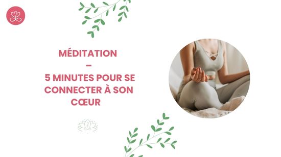 5. Méditation – 5 minutes pour se connecter à son cœur avec France Auger